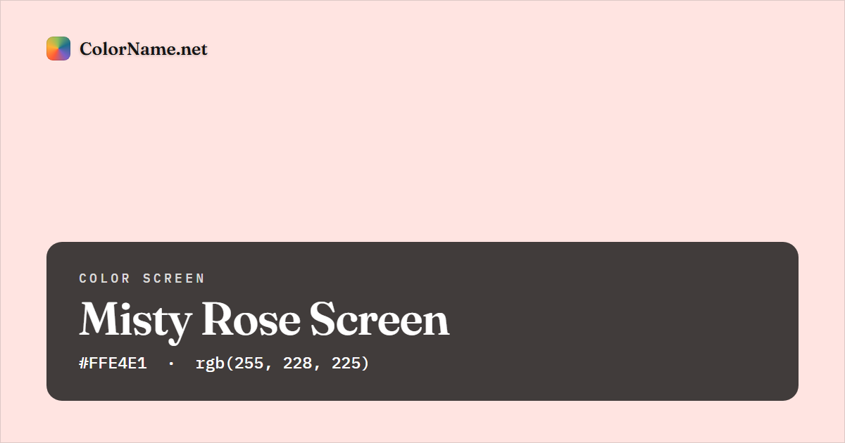 Misty Rose screen preview — a full-screen solid misty rose color, hex #FFE4E1, rgb(255, 228, 225)